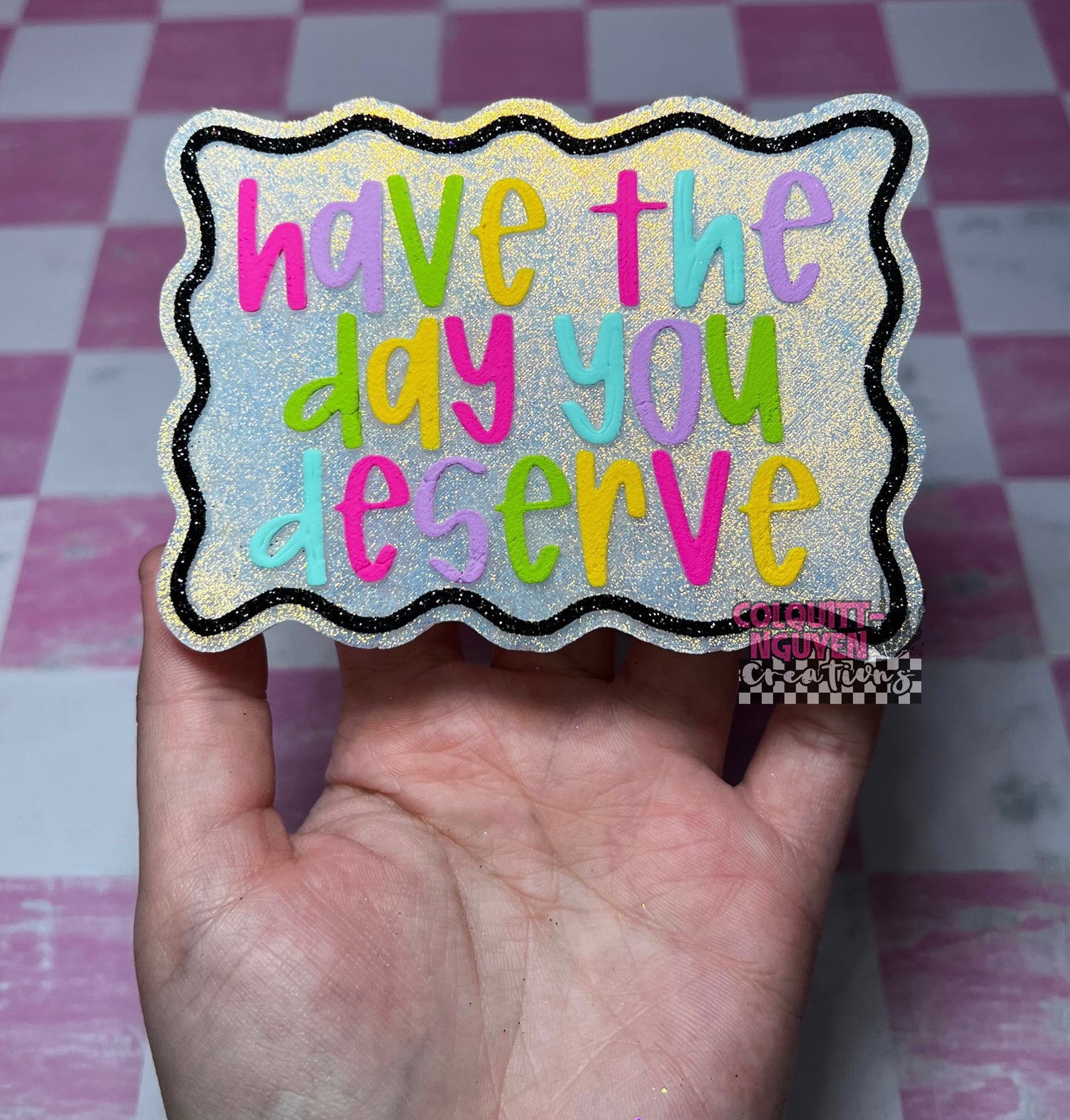 Have The Day You Deserve