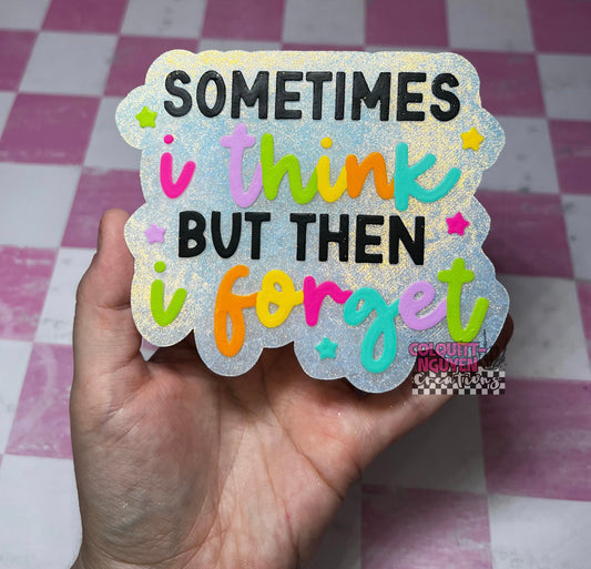 Sometimes I Think But Then I Forget