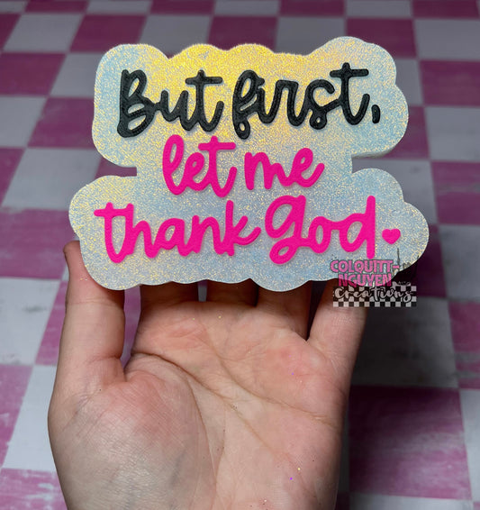 But First, Let Me Thank God.