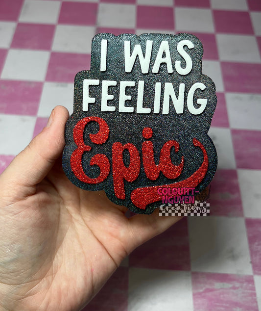 I Was Feeling Epic