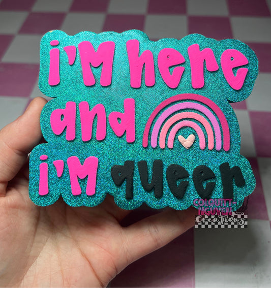 I’m Here And I’m Queer
