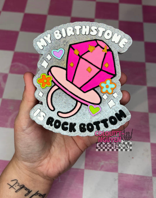 My Birthstone Is Rock Bottom