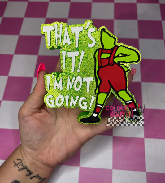 That’s It! I’m Not Going!