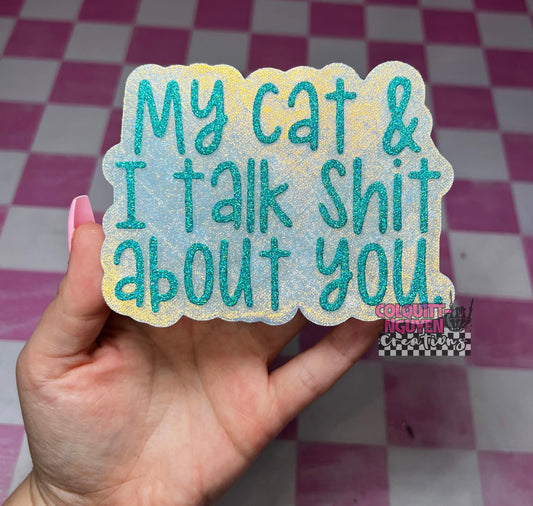 My Cat And I Talk Shit About You