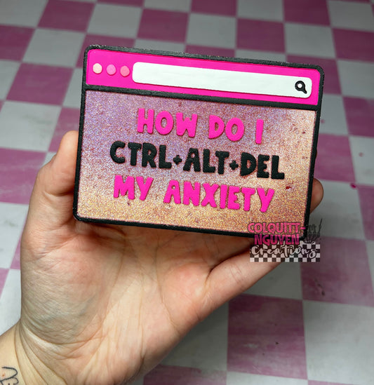How Do I CTRL+ALT+DEL My Anxiety