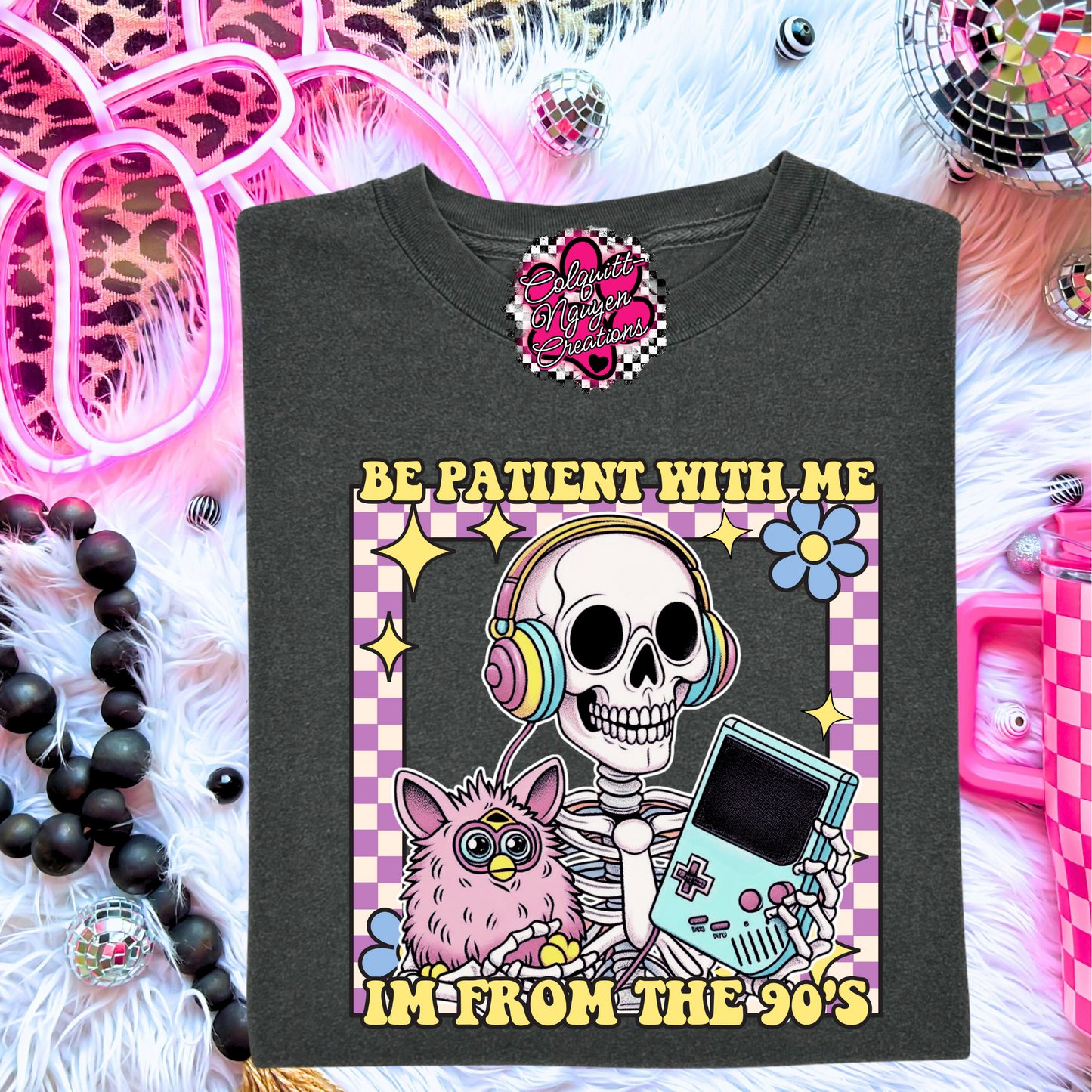 Be Patient With Me I'm From The 90s