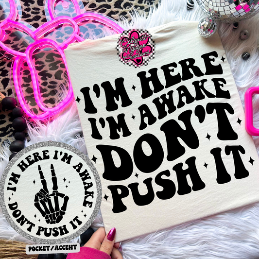 Im Here, Im Awake, Don't Push It.