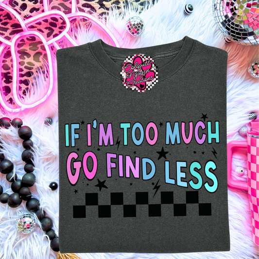 If I'm Too Much Go Find Less