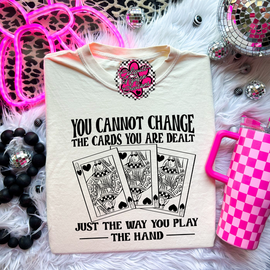 You Can't Change The Cards You Are Dealt