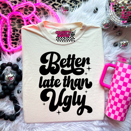 Better Late Than Ugly