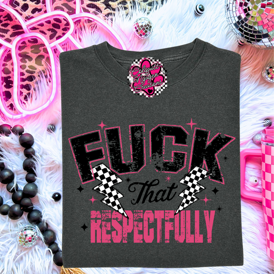 F*ck That Respectfully Tee