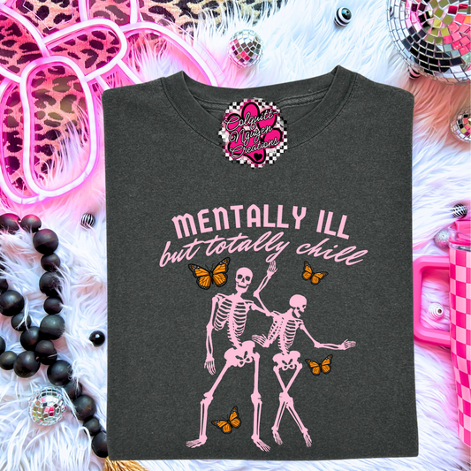 Mentally Ill But Totally Chill Tee