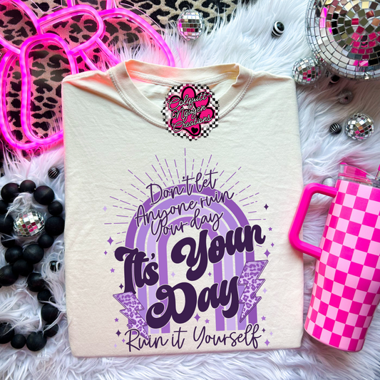 It's Your Day, Ruin It Yourself Tee