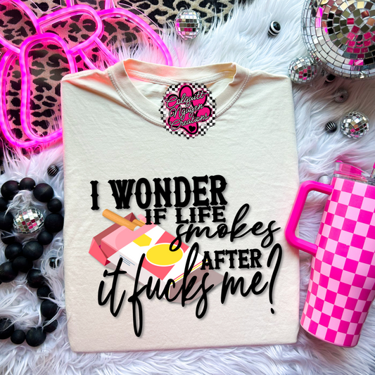 I Wonder If Life Smokes Tee