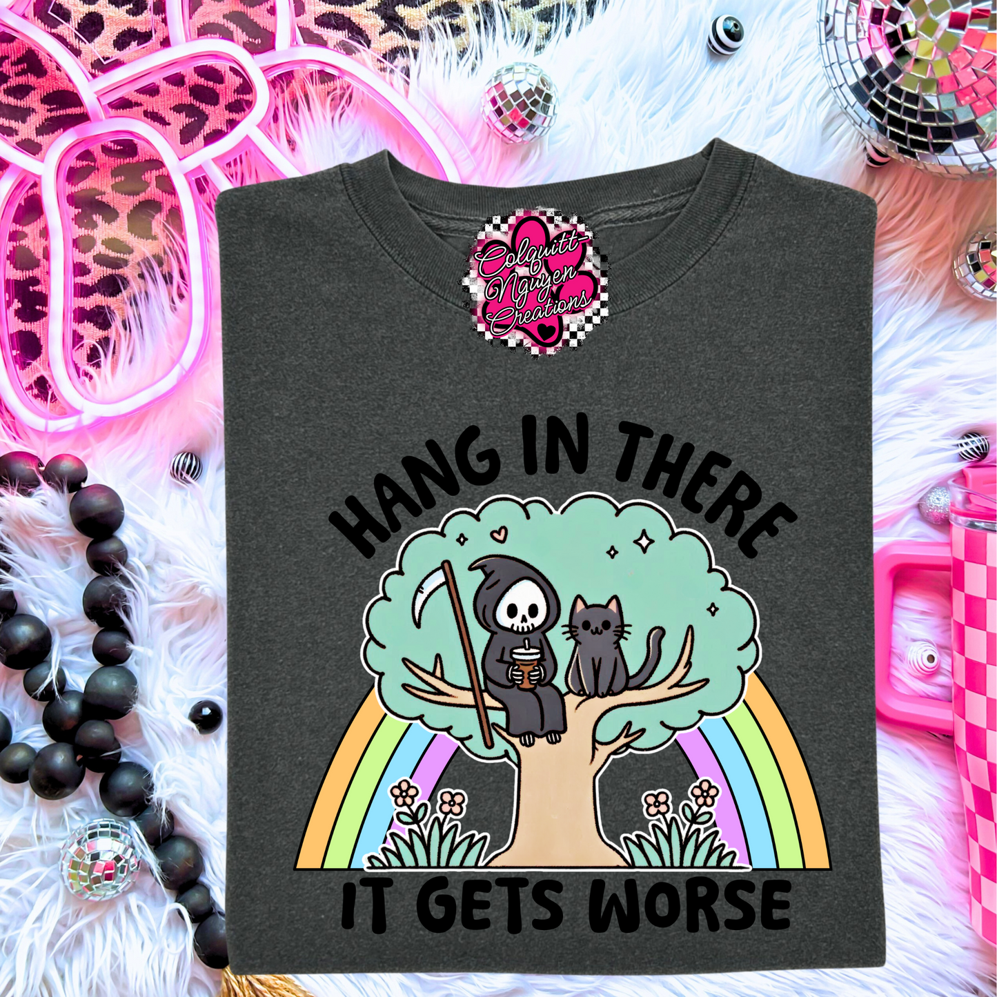Hang In There It Gets Worse Tee