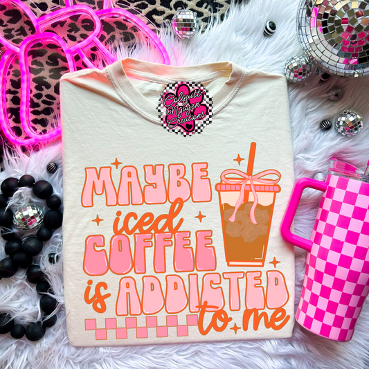 Maybe Iced Coffee Is Addicted To Me